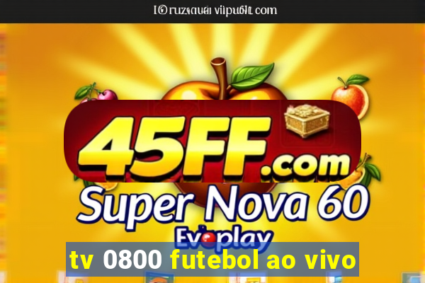 tv 0800 futebol ao vivo